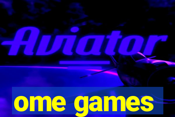 ome games